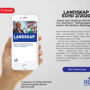 Landskap Edisi 2: Dasar dan Halatuju Pendidikan Tun Mahathir: “Menginggeriskan sistem Pendidikan Kebangsaan”